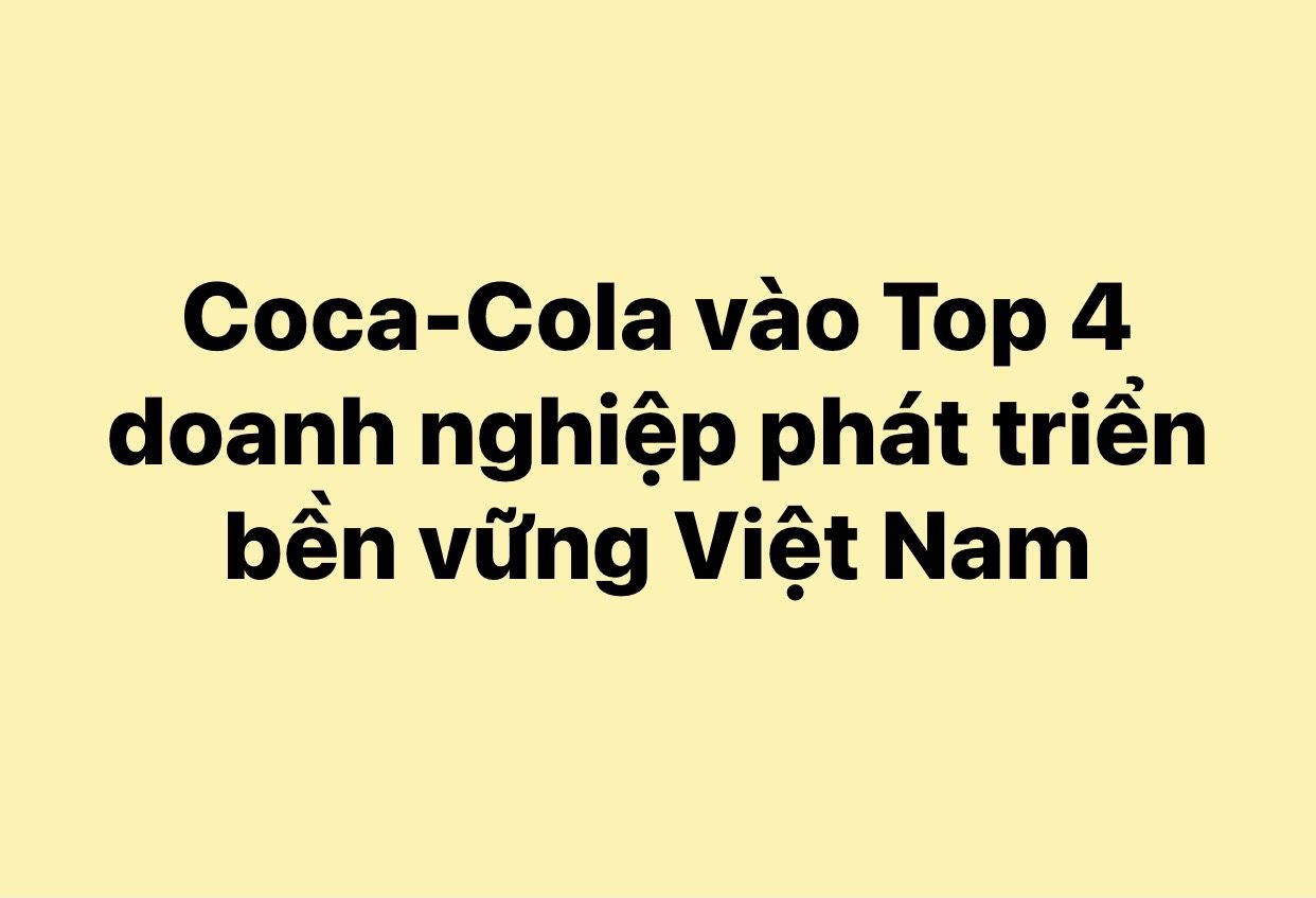 Coca-Cola vào Top 4 doanh nghiệp phát triển bền vững Việt Nam