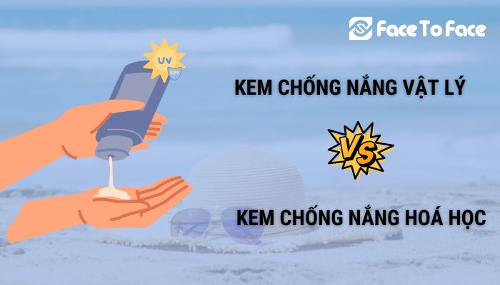 Phân Biệt Kem Chống Nắng Vật Lý Và Kem Chống Nắng Hoá Học