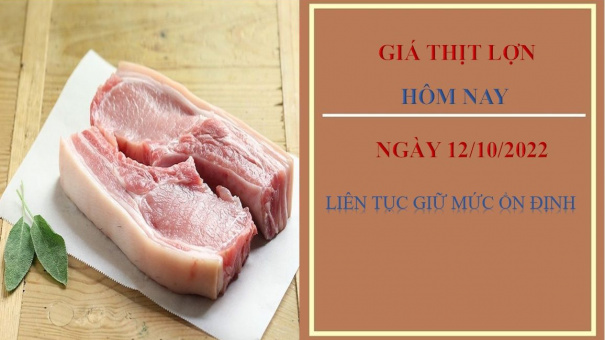 Giá thịt lợn hôm nay 12/10/2022: Liên tục giữ mức ổn định
