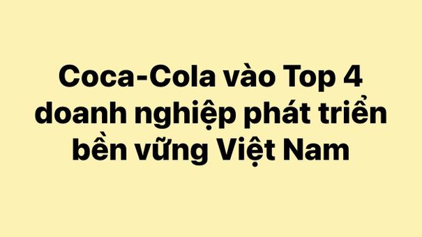 Coca-Cola vào Top 4 doanh nghiệp phát triển bền vững Việt Nam