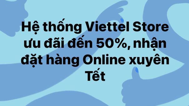 Viettel Store ưu đãi đến 50%, nhận đặt hàng Online xuyên Tết