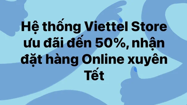 Viettel Store ưu đãi đến 50%, nhận đặt hàng Online xuyên Tết