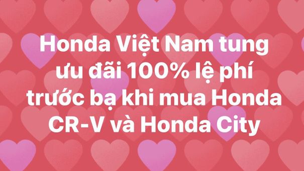 Honda Việt Nam tung ưu đãi 100% lệ phí trước bạ khi mua Honda CR-V và Honda City