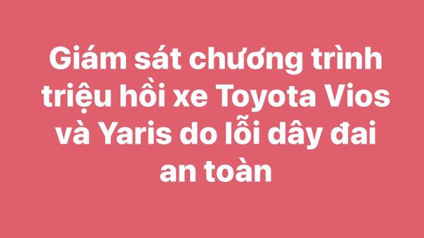 Giám sát chương trình triệu hồi xe Toyota Vios và Yaris do lỗi dây đai an toàn