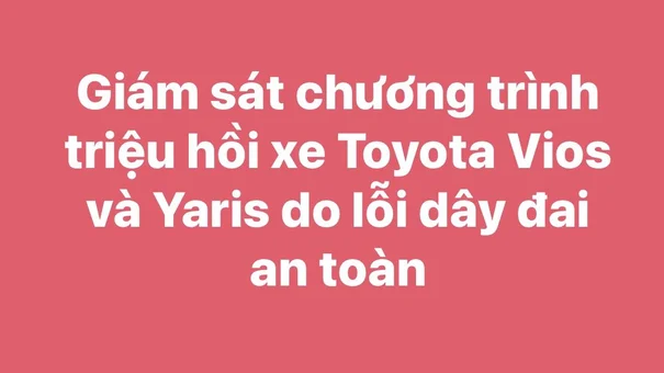 Giám sát chương trình triệu hồi xe Toyota Vios và Yaris do lỗi dây đai an toàn