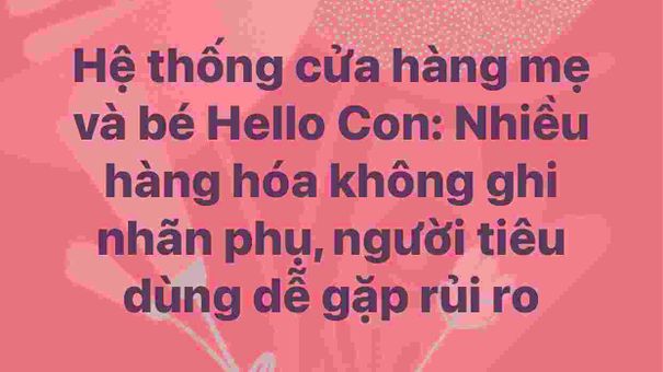 Hệ thống cửa hàng mẹ và bé Hello Con: Nhiều hàng hóa không ghi nhãn phụ, người tiêu dùng dễ gặp rủi ro
