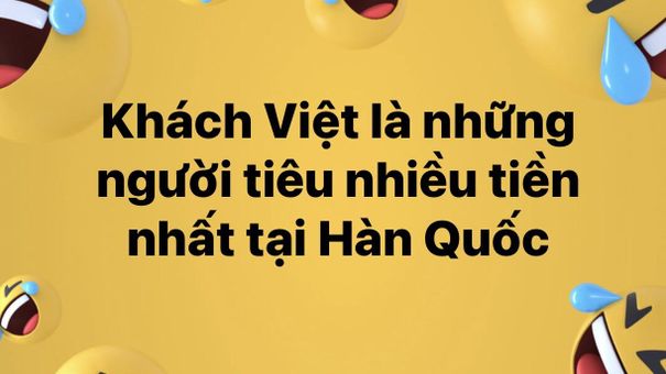 Khách Việt là những người tiêu nhiều tiền nhất tại Hàn Quốc