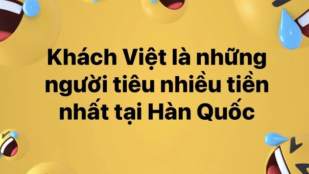 Khách Việt là những người tiêu nhiều tiền nhất tại Hàn Quốc