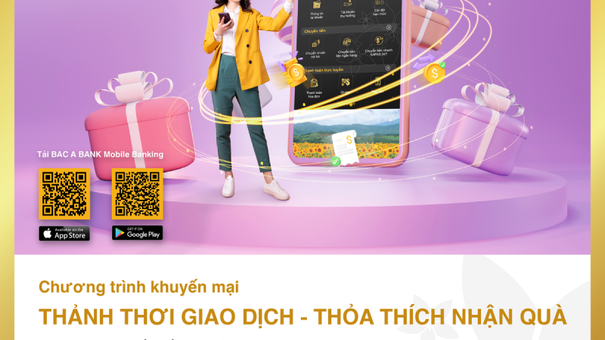Thảnh thơi giao dịch – Thỏa thích nhận quà cùng Bac A Bank