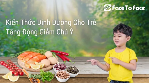 Kiến Thức Dinh Dưỡng Cho Trẻ Tăng Động Giảm Chú Ý