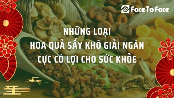 Những Loại Hoa Quả Sấy Khô Giải Ngán Cực Có Lợi Cho Sức Khỏe