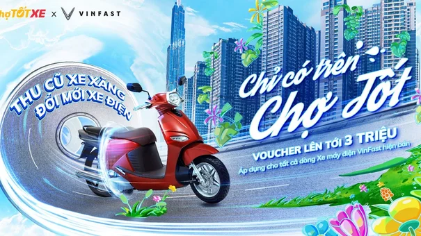 VinFast hợp tác cùng Chợ Tốt thu cũ xe máy xăng - đổi mới xe máy điện