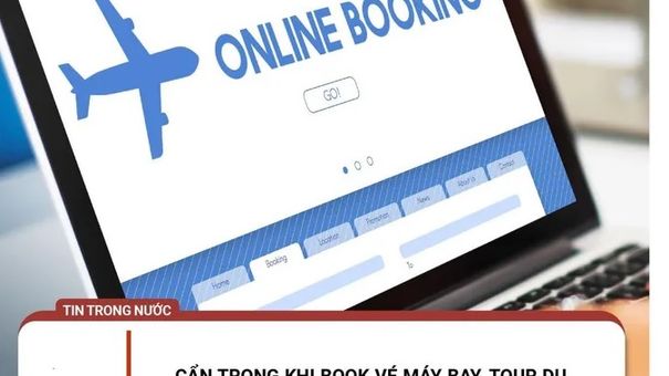 Cẩn trọng khi book vé máy bay, tour du lịch giá rẻ trên mạng xã hội