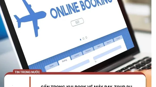 Cẩn trọng khi book vé máy bay, tour du lịch giá rẻ trên mạng xã hội