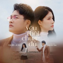Ca sĩ Quân Juno trở lại ấn tượng với MV “Yêu Thôi Chưa Đủ”